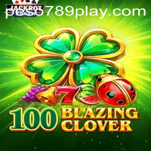 Discover the Excitement of 100BlazingClover: Your Ultimate Guide
